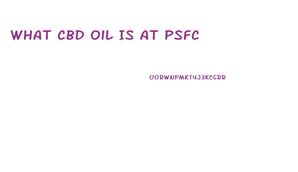 What Cbd Oil Is At Psfc