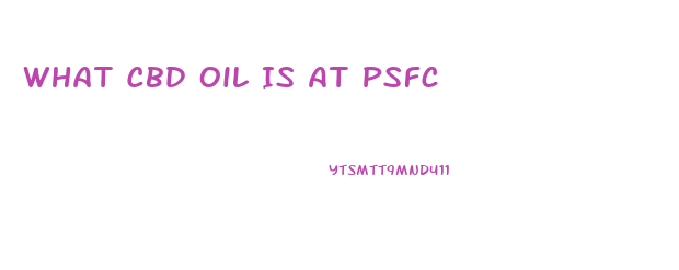What Cbd Oil Is At Psfc