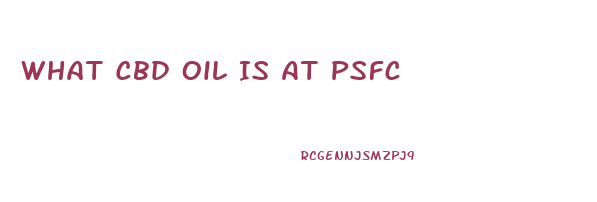 What Cbd Oil Is At Psfc
