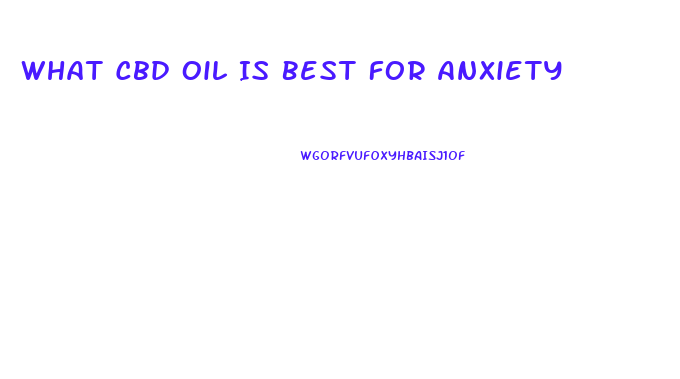 What Cbd Oil Is Best For Anxiety