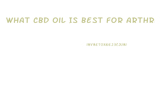 What Cbd Oil Is Best For Arthritis Pain