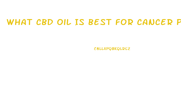 What Cbd Oil Is Best For Cancer Pain