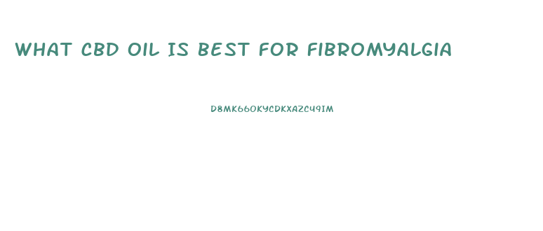 What Cbd Oil Is Best For Fibromyalgia