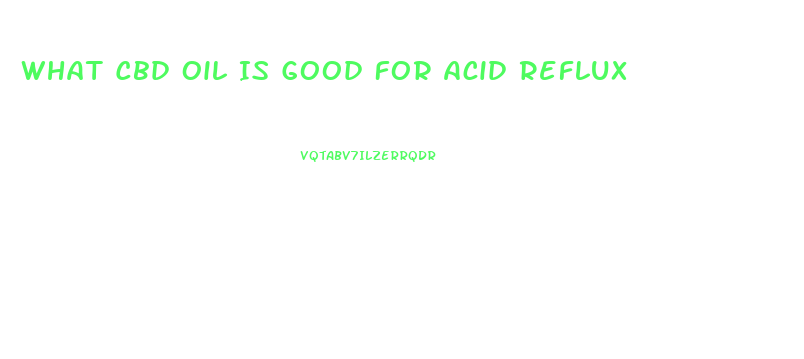 What Cbd Oil Is Good For Acid Reflux