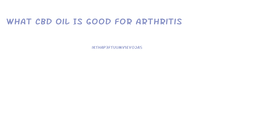 What Cbd Oil Is Good For Arthritis