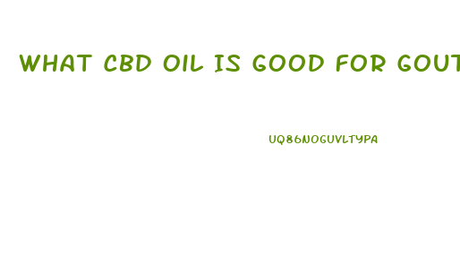 What Cbd Oil Is Good For Gout