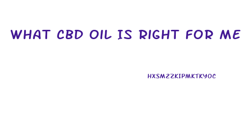 What Cbd Oil Is Right For Me