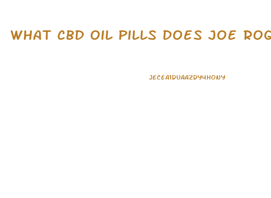 What Cbd Oil Pills Does Joe Rogan Use