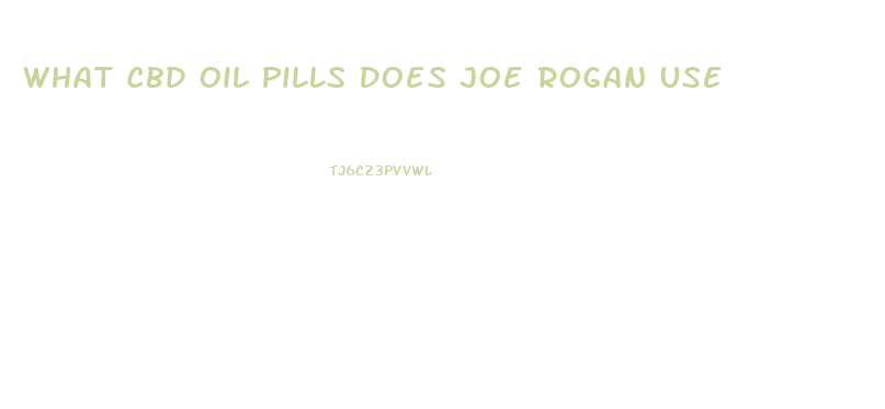 What Cbd Oil Pills Does Joe Rogan Use