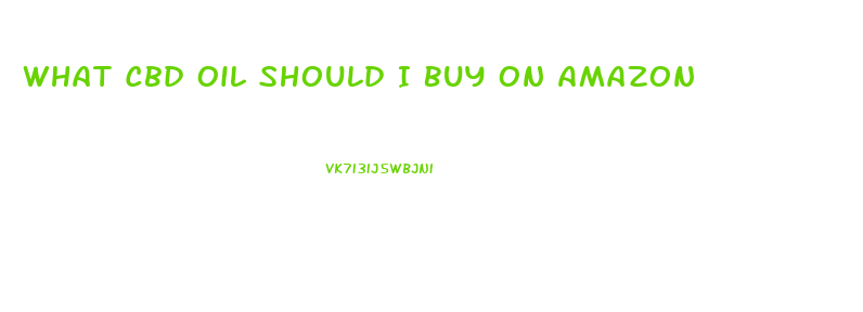 What Cbd Oil Should I Buy On Amazon