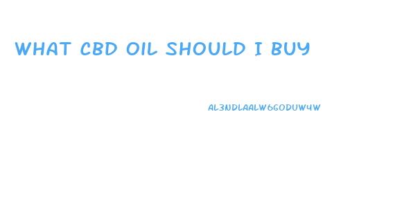What Cbd Oil Should I Buy