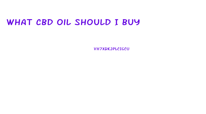 What Cbd Oil Should I Buy