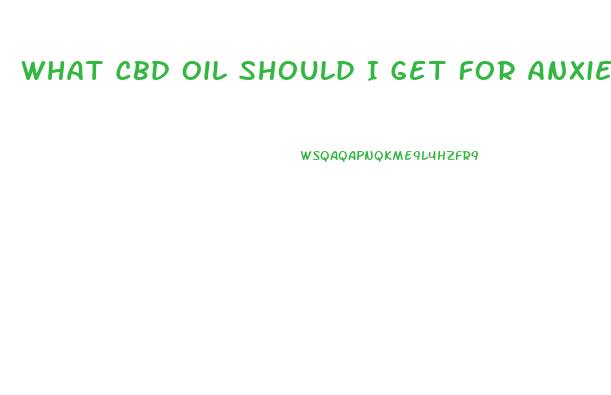 What Cbd Oil Should I Get For Anxiety And Pain