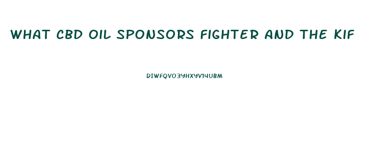 What Cbd Oil Sponsors Fighter And The Kif