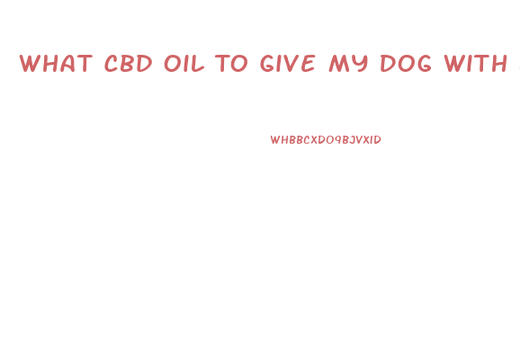What Cbd Oil To Give My Dog With Brain Tumor
