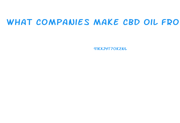 What Companies Make Cbd Oil From Buds And Not Hemp Seed