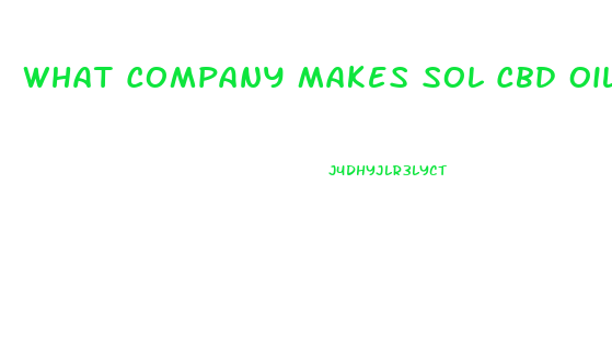 What Company Makes Sol Cbd Oil