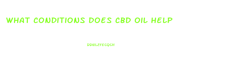 What Conditions Does Cbd Oil Help