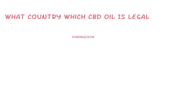 What Country Which Cbd Oil Is Legal