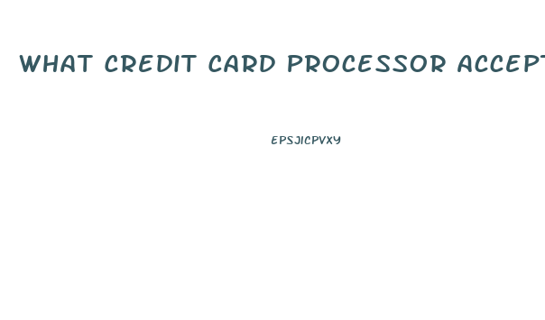 What Credit Card Processor Accepts Cbd Oil For Ecommerce