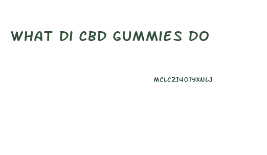 What Di Cbd Gummies Do