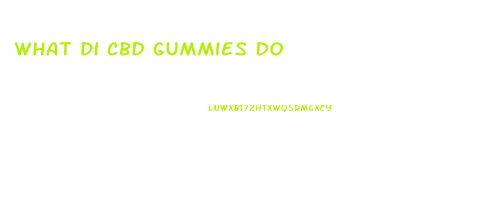 What Di Cbd Gummies Do