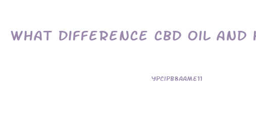 What Difference Cbd Oil And Hemp Oil