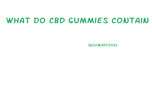 What Do Cbd Gummies Contain