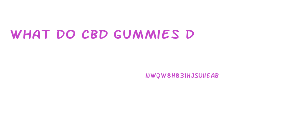 What Do Cbd Gummies D
