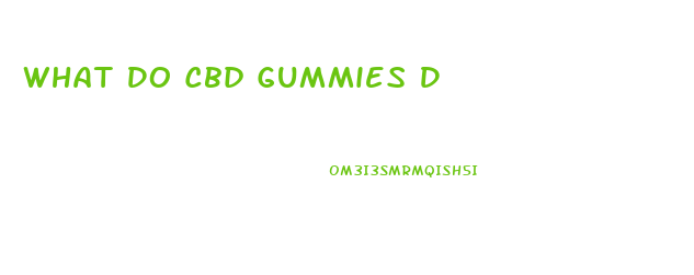 What Do Cbd Gummies D