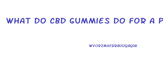 What Do Cbd Gummies Do For A Person