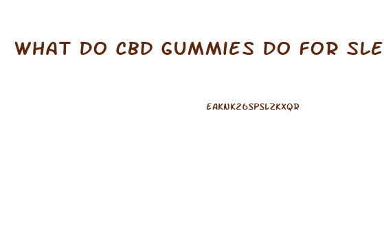 What Do Cbd Gummies Do For Sleep