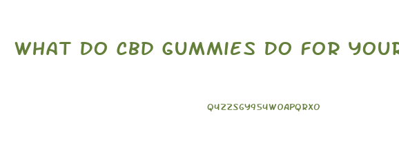 What Do Cbd Gummies Do For Your Body