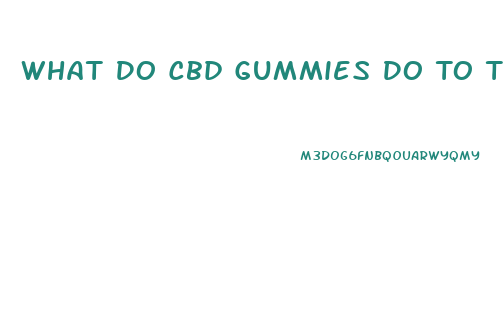 What Do Cbd Gummies Do To The Body