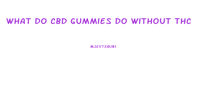 What Do Cbd Gummies Do Without Thc