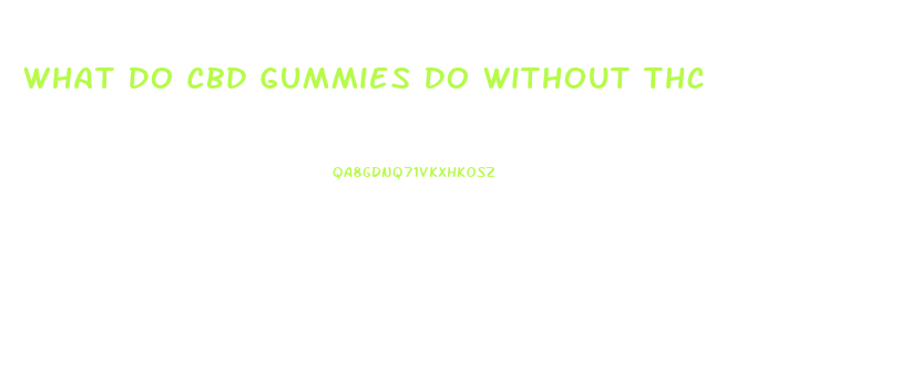 What Do Cbd Gummies Do Without Thc