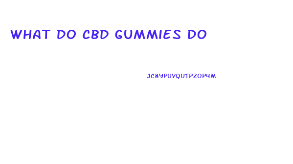What Do Cbd Gummies Do