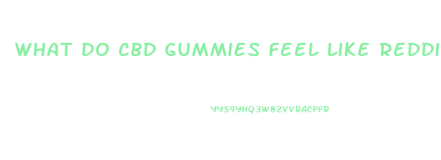 What Do Cbd Gummies Feel Like Reddit