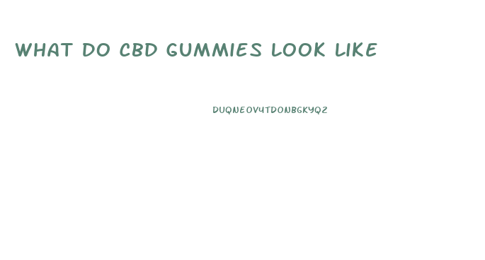 What Do Cbd Gummies Look Like