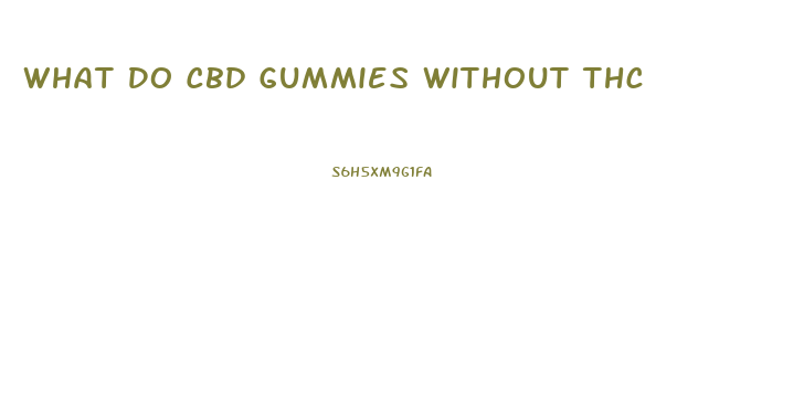 What Do Cbd Gummies Without Thc