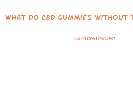 What Do Cbd Gummies Without Thc