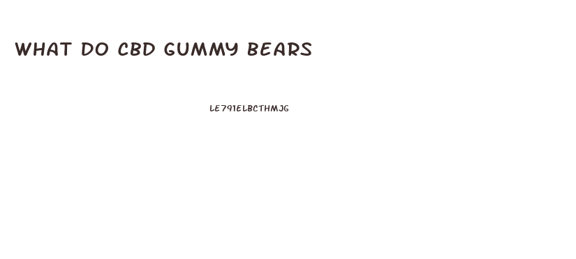 What Do Cbd Gummy Bears