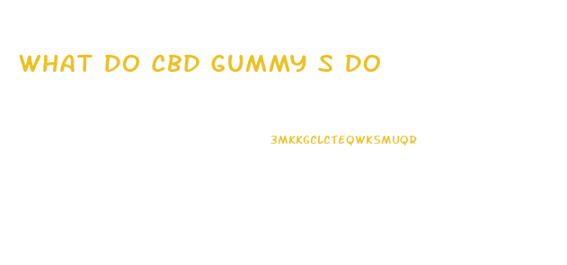 What Do Cbd Gummy S Do
