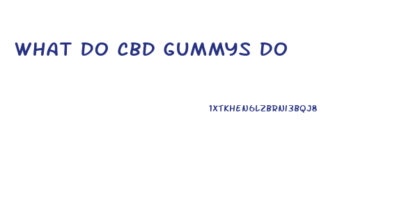 What Do Cbd Gummys Do