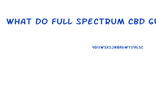 What Do Full Spectrum Cbd Gummies Do