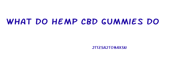 What Do Hemp Cbd Gummies Do