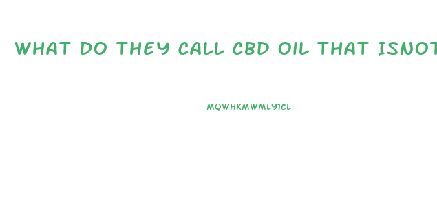 What Do They Call Cbd Oil That Isnot Full Spectrum