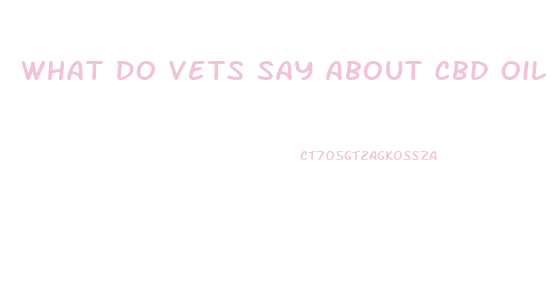 What Do Vets Say About Cbd Oil For Dogs