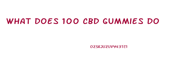 What Does 100 Cbd Gummies Do