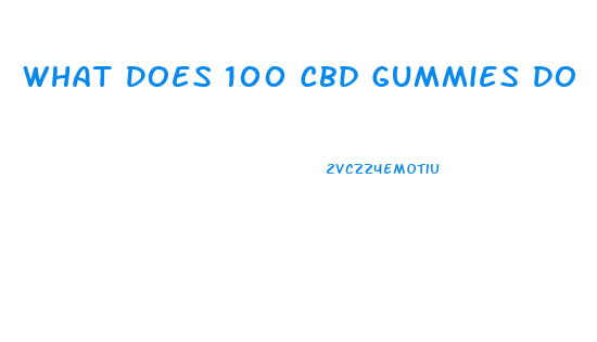 What Does 100 Cbd Gummies Do